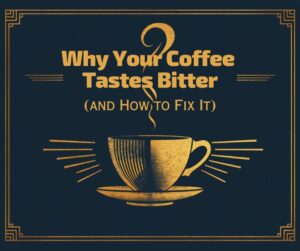 Coffee tastes bitter and how to fix it